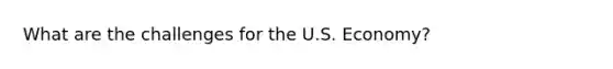 What are the challenges for the U.S. Economy?