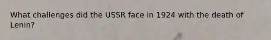 What challenges did the USSR face in 1924 with the death of Lenin?