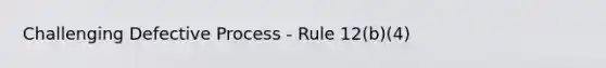 Challenging Defective Process - Rule 12(b)(4)