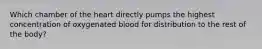 Which chamber of the heart directly pumps the highest concentration of oxygenated blood for distribution to the rest of the body?