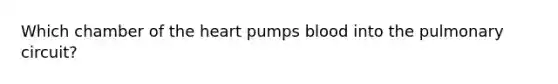 Which chamber of the heart pumps blood into the pulmonary circuit?