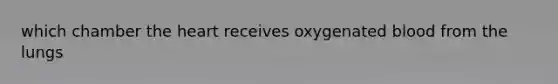 which chamber the heart receives oxygenated blood from the lungs