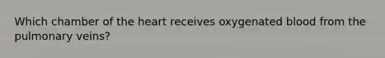 Which chamber of the heart receives oxygenated blood from the pulmonary veins?