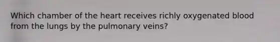 Which chamber of the heart receives richly oxygenated blood from the lungs by the pulmonary veins?