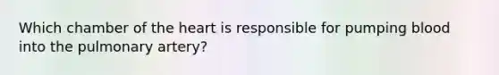 Which chamber of the heart is responsible for pumping blood into the pulmonary artery?