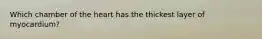 Which chamber of the heart has the thickest layer of myocardium?