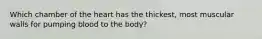 Which chamber of the heart has the thickest, most muscular walls for pumping blood to the body?