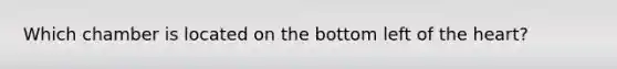 Which chamber is located on the bottom left of the heart?