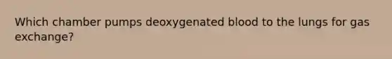 Which chamber pumps deoxygenated blood to the lungs for gas exchange?