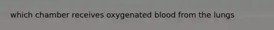 which chamber receives oxygenated blood from the lungs