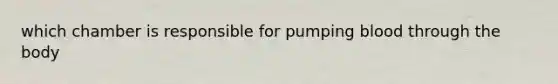 which chamber is responsible for pumping blood through the body