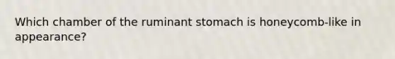 Which chamber of the ruminant stomach is honeycomb-like in appearance?