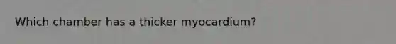 Which chamber has a thicker myocardium?