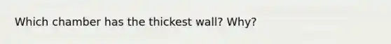 Which chamber has the thickest wall? Why?