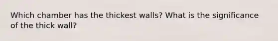 Which chamber has the thickest walls? What is the significance of the thick wall?