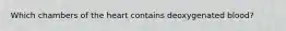 Which chambers of the heart contains deoxygenated blood?
