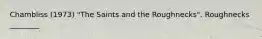 Chambliss (1973) "The Saints and the Roughnecks". Roughnecks ________