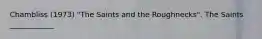 Chambliss (1973) "The Saints and the Roughnecks". The Saints ____________