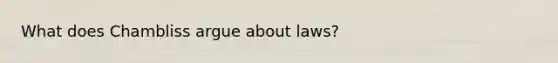 What does Chambliss argue about laws?