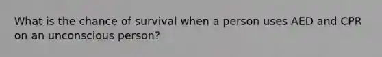 What is the chance of survival when a person uses AED and CPR on an unconscious person?