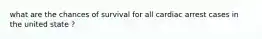 what are the chances of survival for all cardiac arrest cases in the united state ?