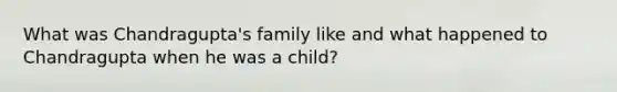 What was Chandragupta's family like and what happened to Chandragupta when he was a child?