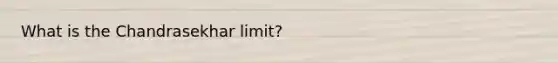 What is the Chandrasekhar limit?