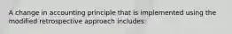 A change in accounting principle that is implemented using the modified retrospective approach includes: