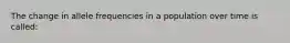 The change in allele frequencies in a population over time is called:
