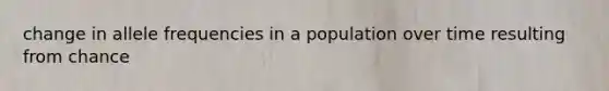 change in allele frequencies in a population over time resulting from chance
