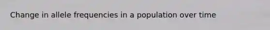 Change in allele frequencies in a population over time