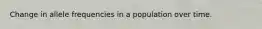 Change in allele frequencies in a population over time.