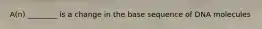 A(n) ________ is a change in the base sequence of DNA molecules