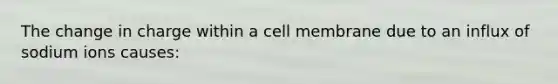 The change in charge within a cell membrane due to an influx of sodium ions causes: