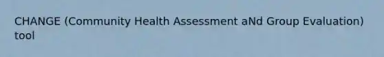 CHANGE (Community Health Assessment aNd Group Evaluation) tool