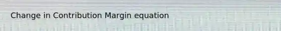 Change in Contribution Margin equation