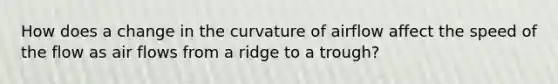 How does a change in the curvature of airflow affect the speed of the flow as air flows from a ridge to a trough?