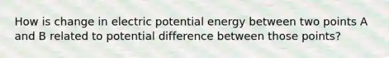 How is change in electric potential energy between two points A and B related to potential difference between those points?