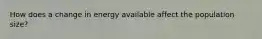 How does a change in energy available affect the population size?