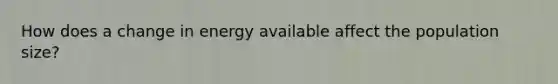 How does a change in energy available affect the population size?