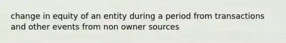 change in equity of an entity during a period from transactions and other events from non owner sources