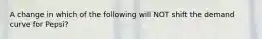 A change in which of the following will NOT shift the demand curve for Pepsi?