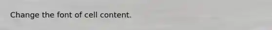Change the font of cell content.