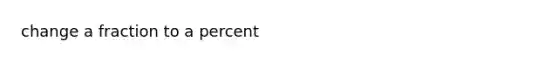 change a fraction to a percent