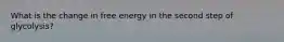 What is the change in free energy in the second step of glycolysis?