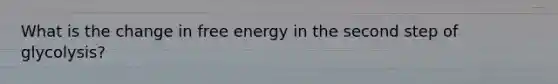 What is the change in free energy in the second step of glycolysis?