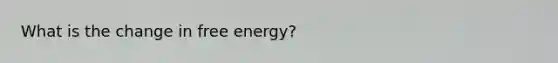 What is the change in free energy?