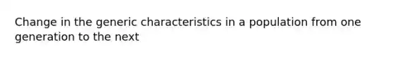 Change in the generic characteristics in a population from one generation to the next
