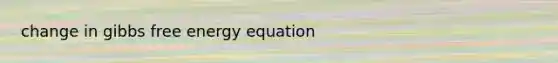 change in gibbs free energy equation