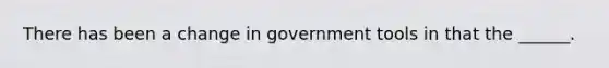 There has been a change in government tools in that the ______.